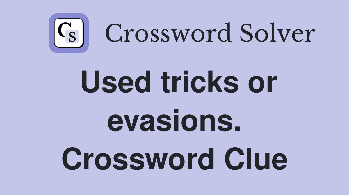 Used tricks or evasions. Crossword Clue
