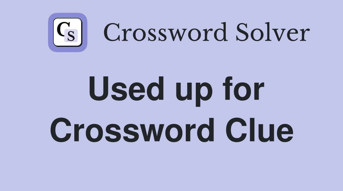 Used up for Crossword Clue