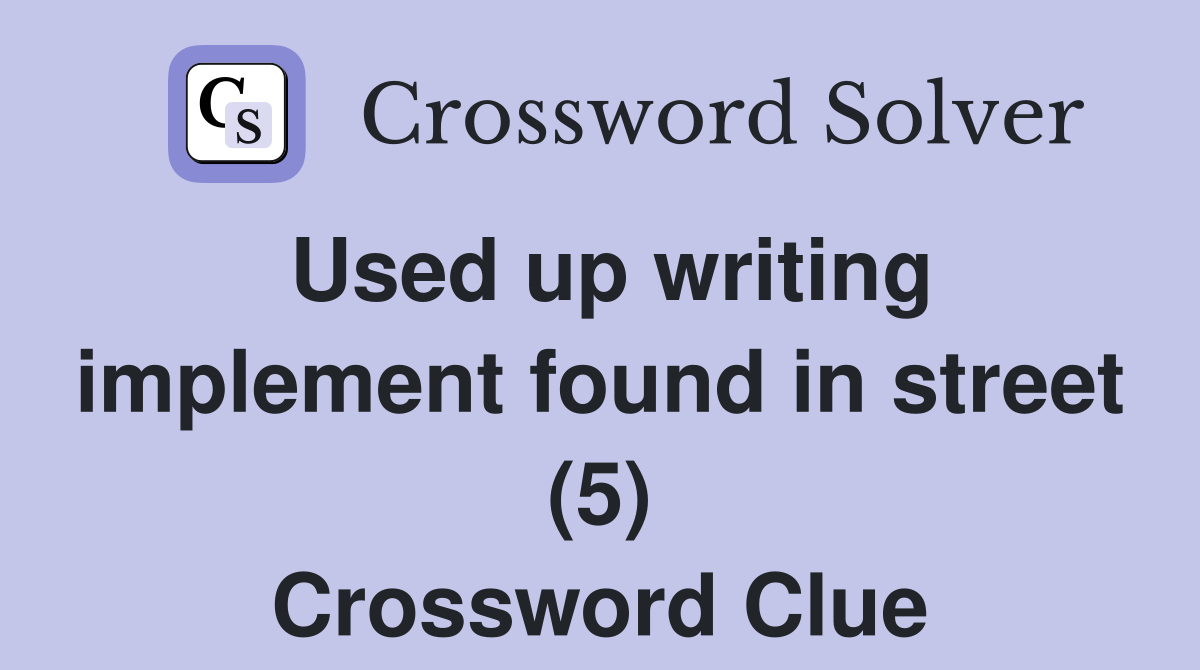 Used up writing implement found in street (5) Crossword Clue