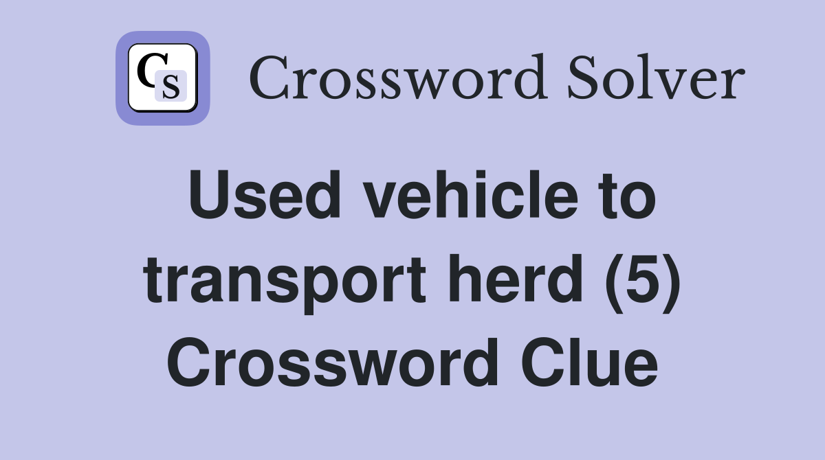 Used vehicle to transport herd (5) Crossword Clue