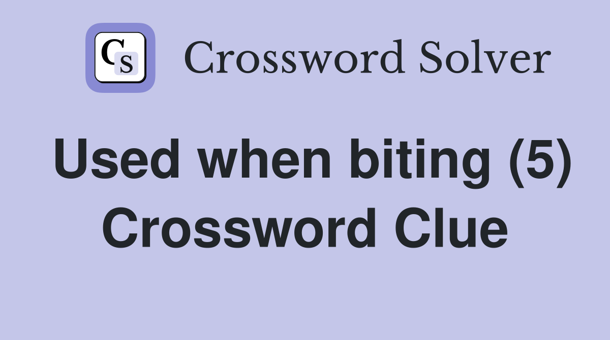 Used when biting (5) Crossword Clue