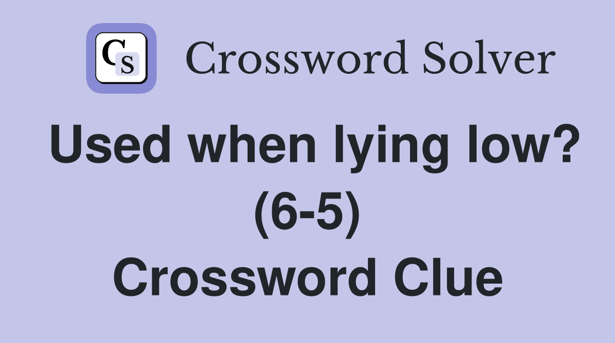 Used when lying low? (6-5) Crossword Clue