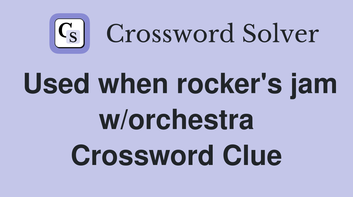 Used when rocker's jam w/orchestra Crossword Clue