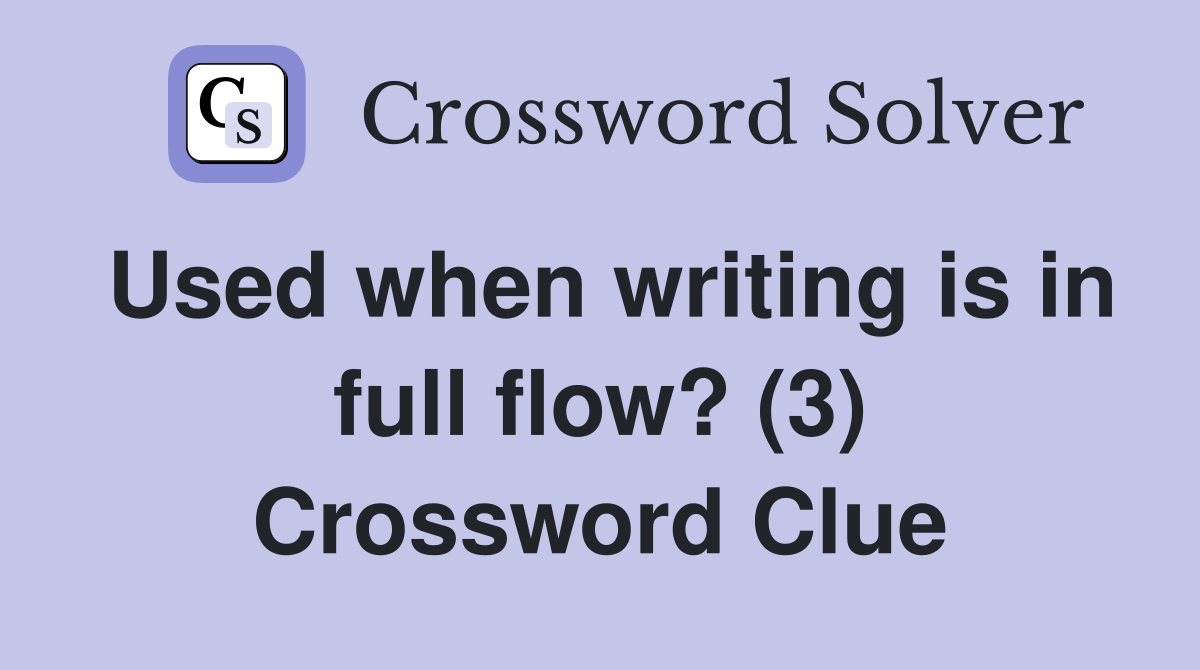 Used when writing is in full flow? (3) Crossword Clue