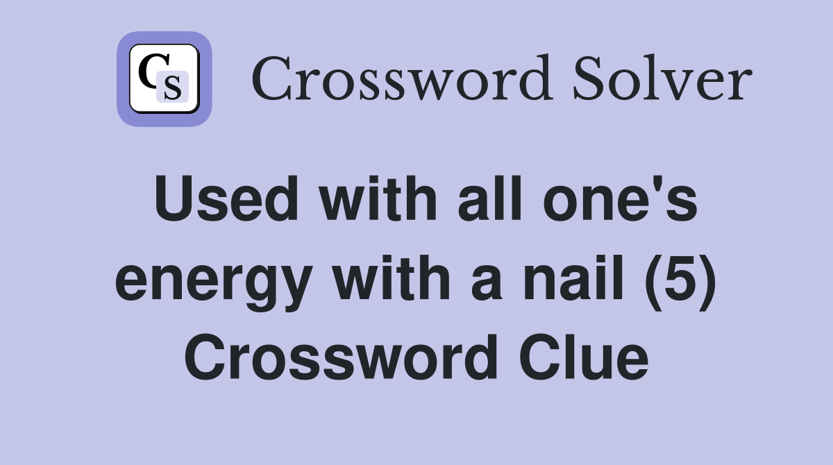Used with all one's energy with a nail (5) Crossword Clue