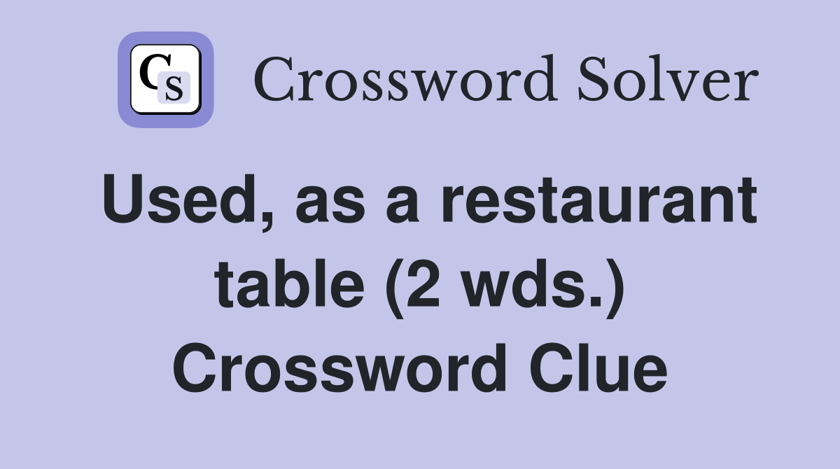Used, as a restaurant table (2 wds.) Crossword Clue
