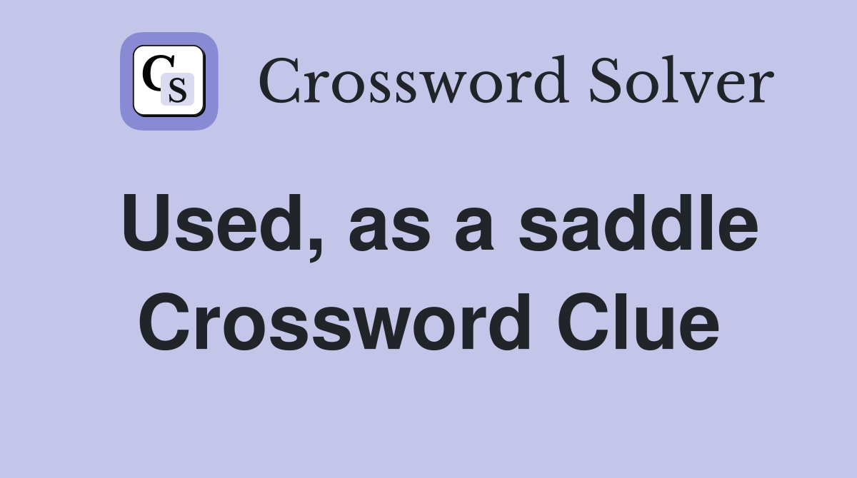 Used, as a saddle Crossword Clue