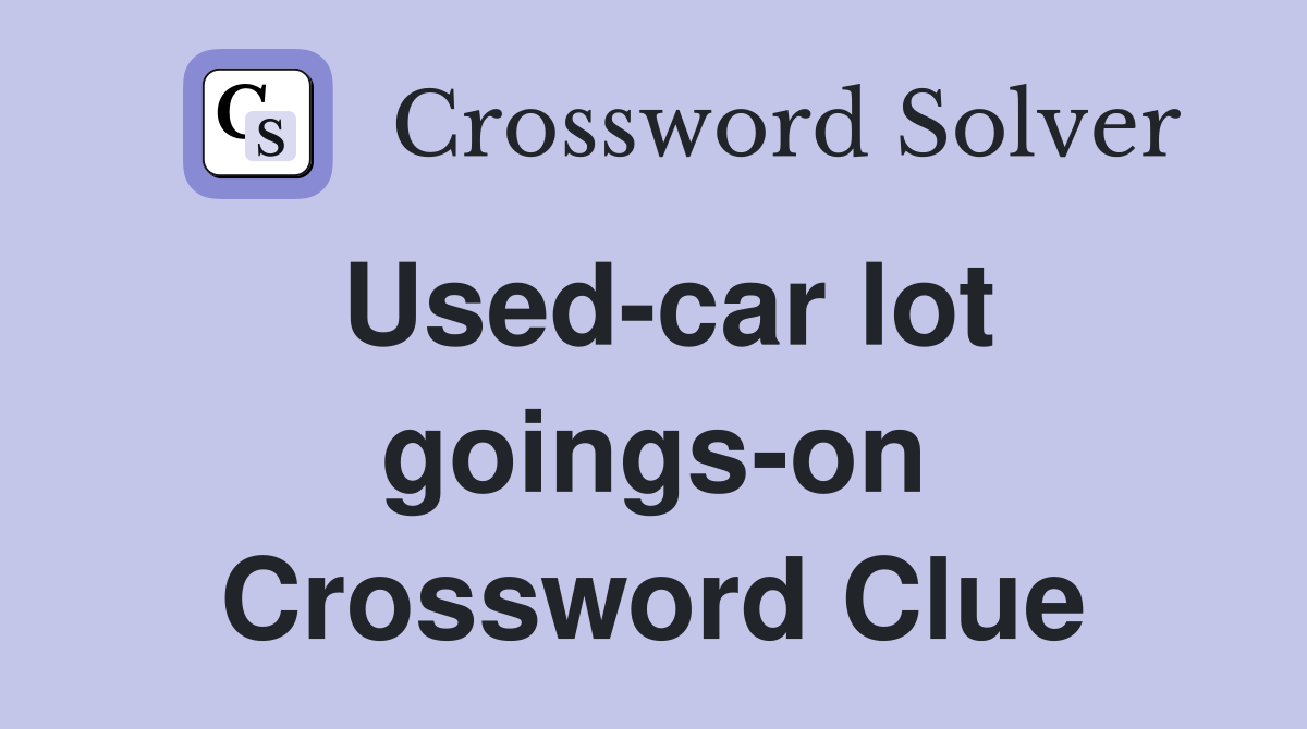 Used-car lot goings-on Crossword Clue