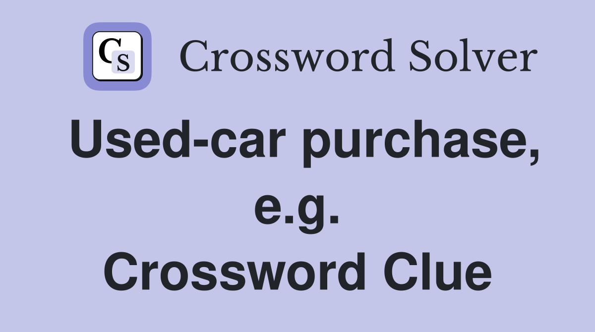 Used-car purchase, e.g. Crossword Clue