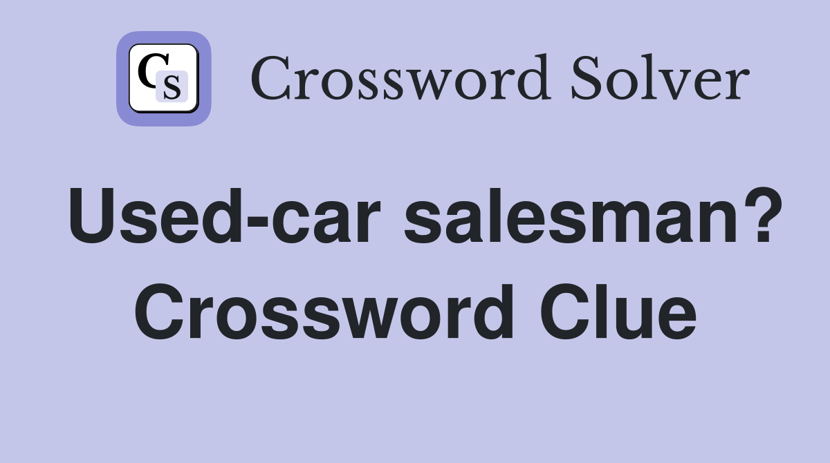 Used-car salesman? Crossword Clue