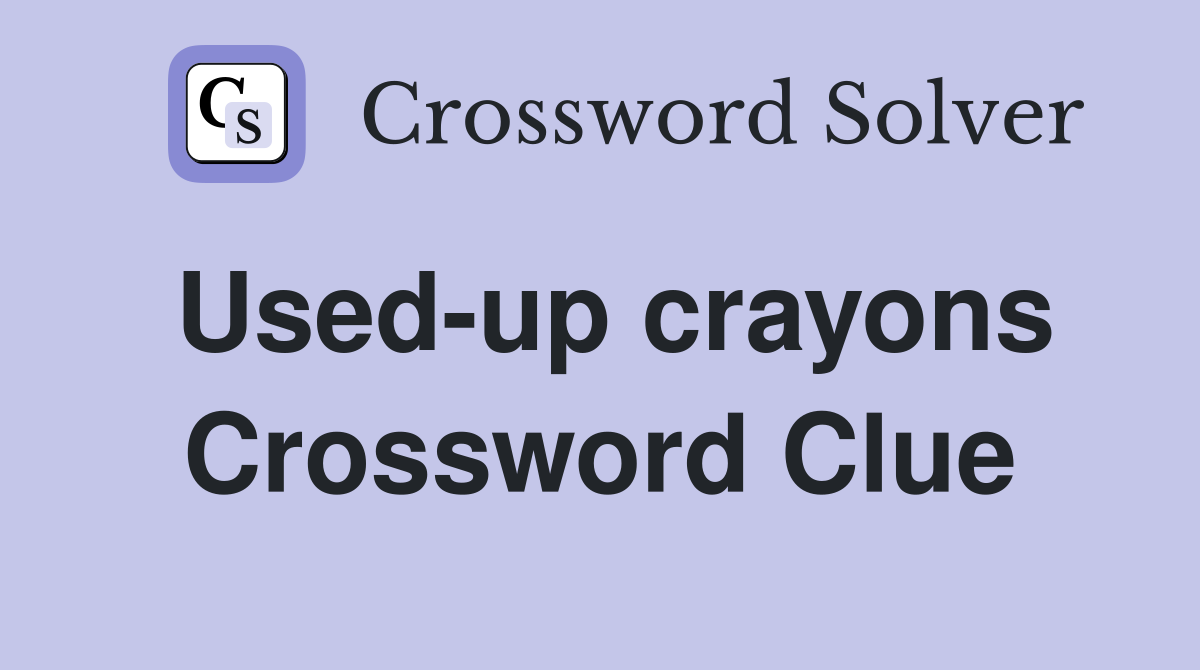 Used-up crayons Crossword Clue