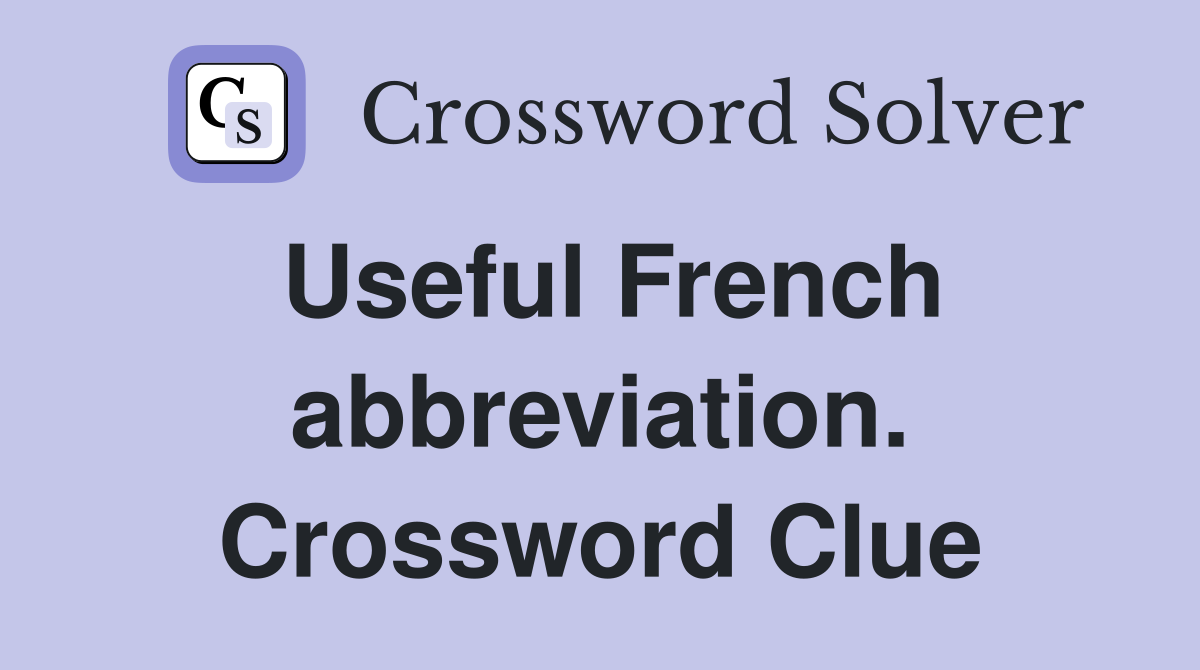 Useful French abbreviation. Crossword Clue
