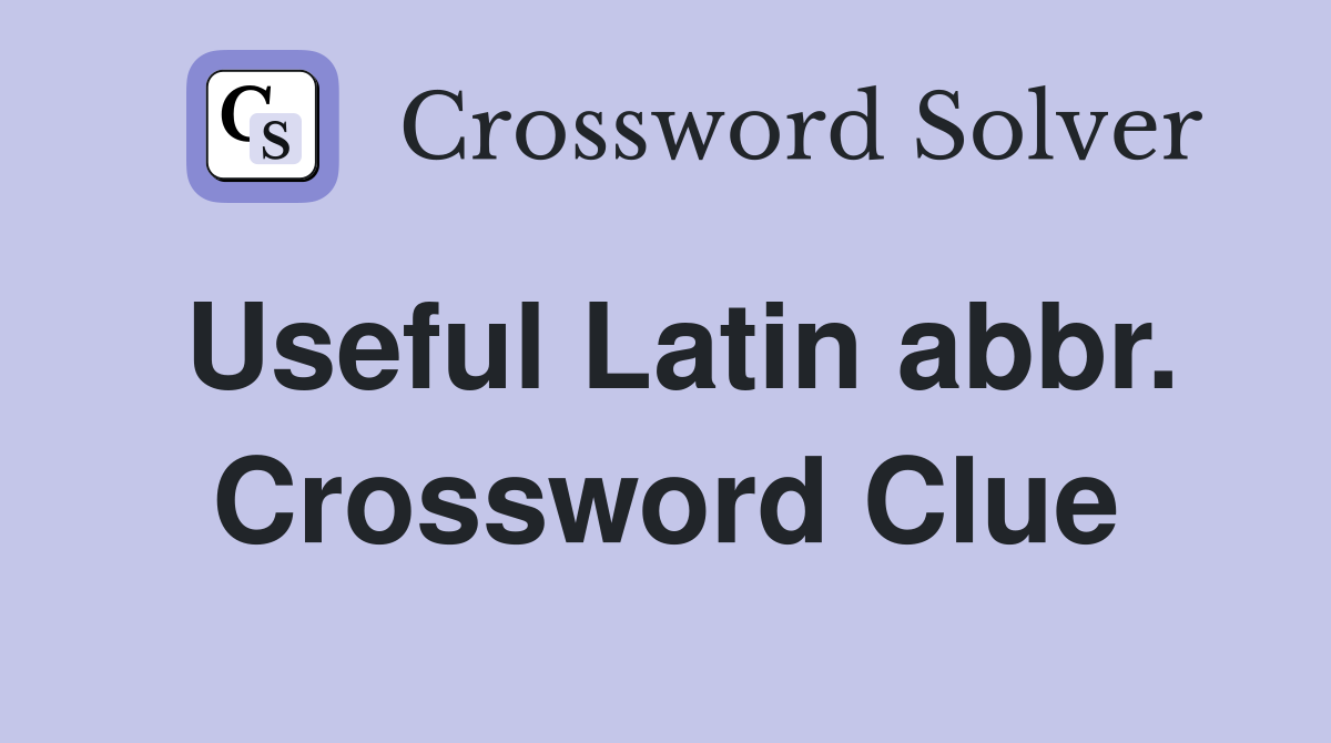 Useful Latin abbr. Crossword Clue