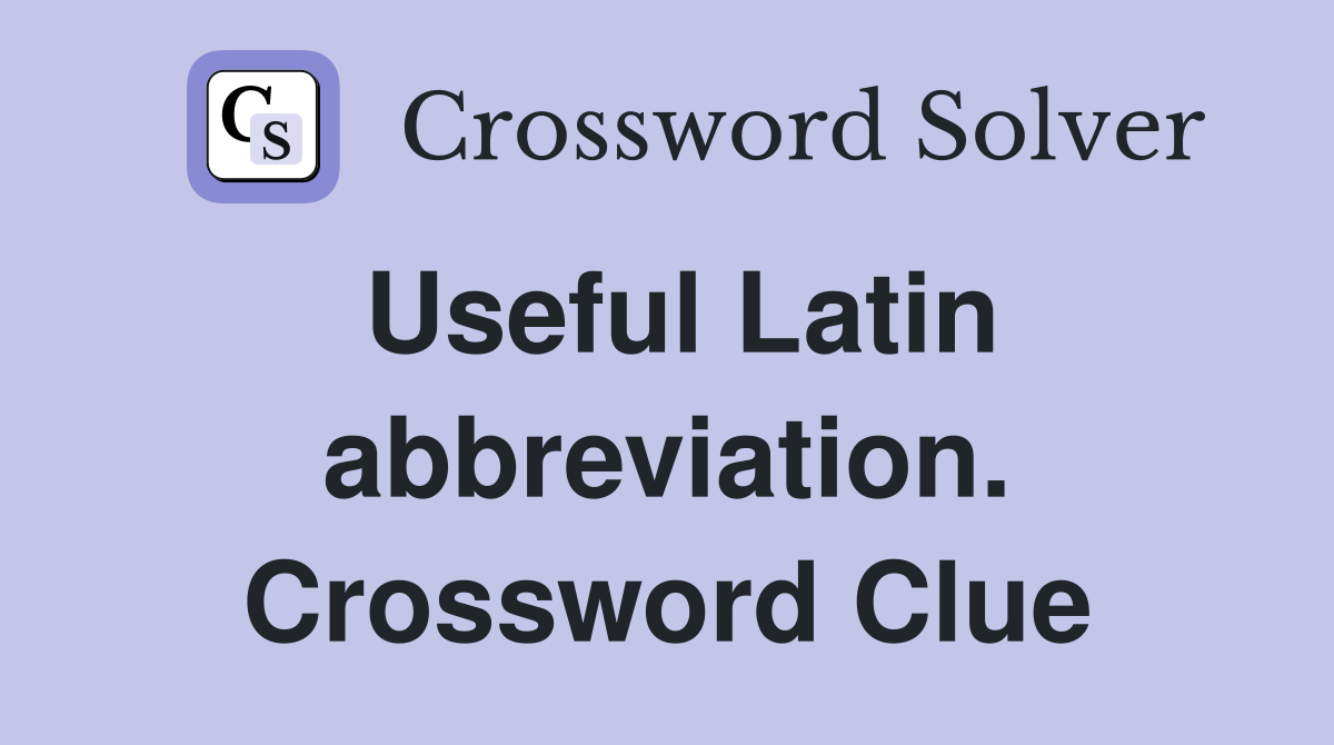 Useful Latin abbreviation. Crossword Clue