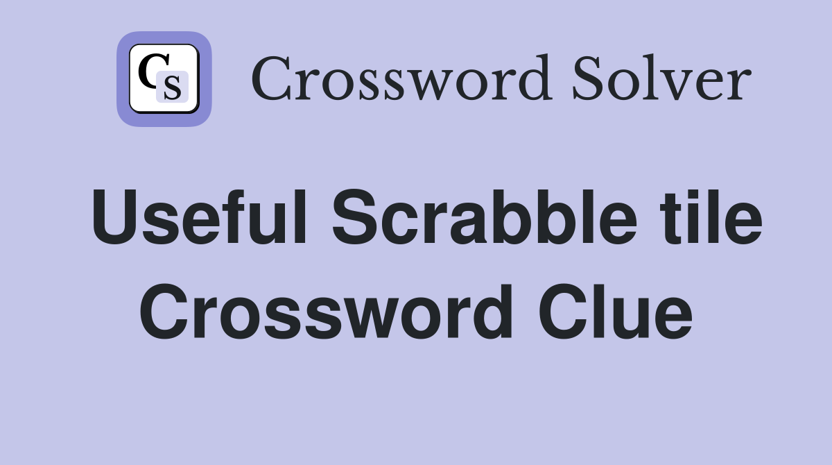 Useful Scrabble tile Crossword Clue