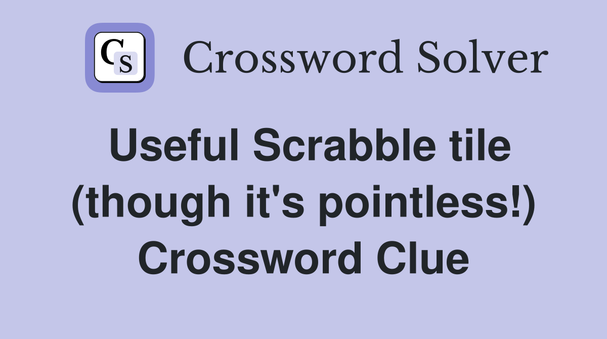 Useful Scrabble tile (though it's pointless!) Crossword Clue