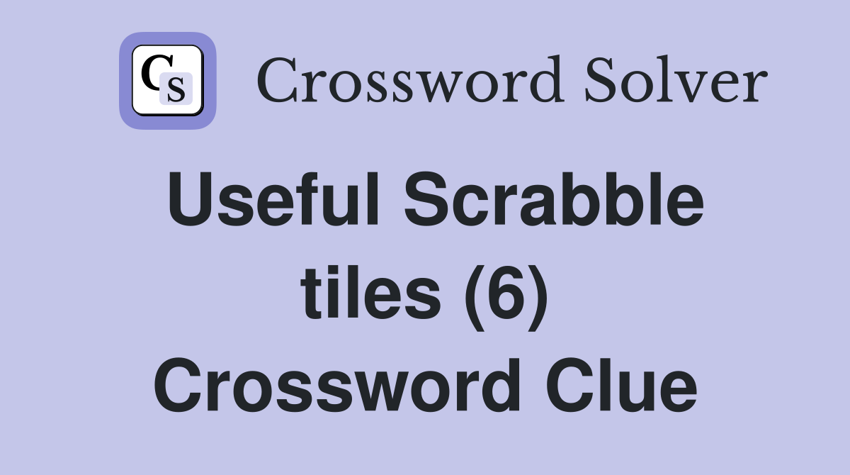 Useful Scrabble tiles (6) Crossword Clue