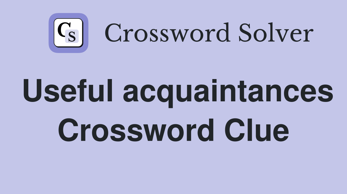 Useful acquaintances Crossword Clue