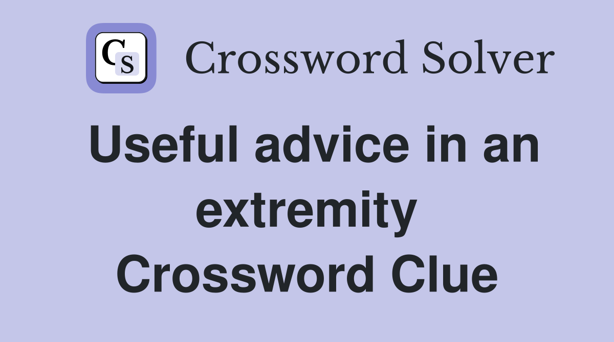 Useful advice in an extremity Crossword Clue
