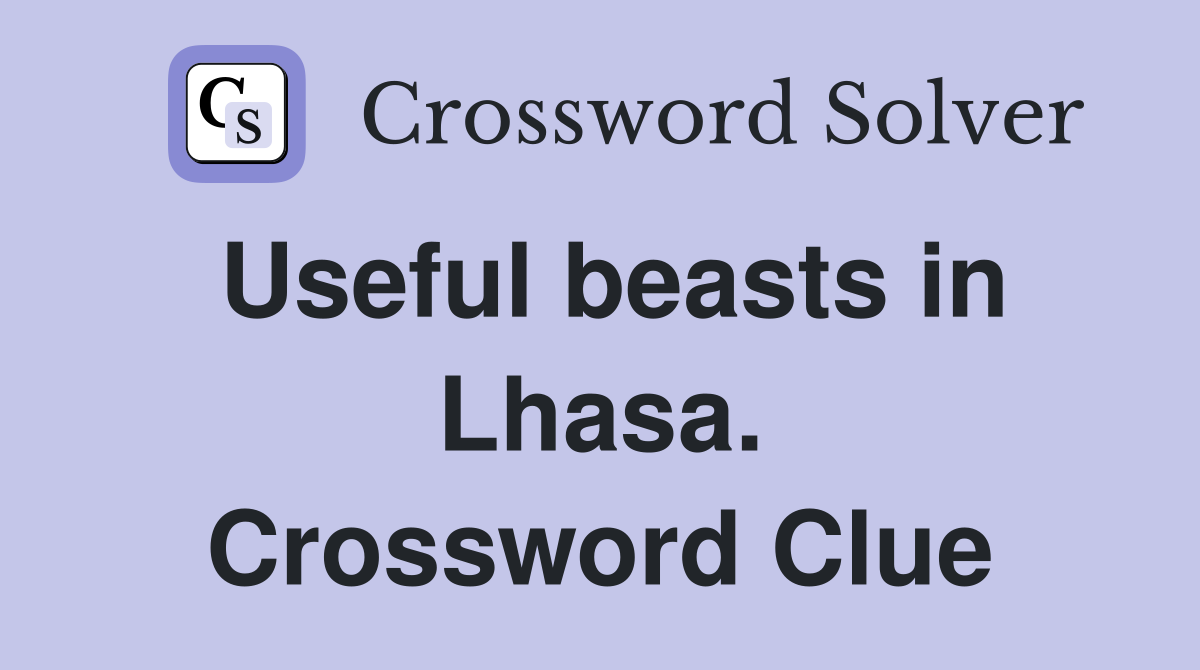 Useful beasts in Lhasa. Crossword Clue