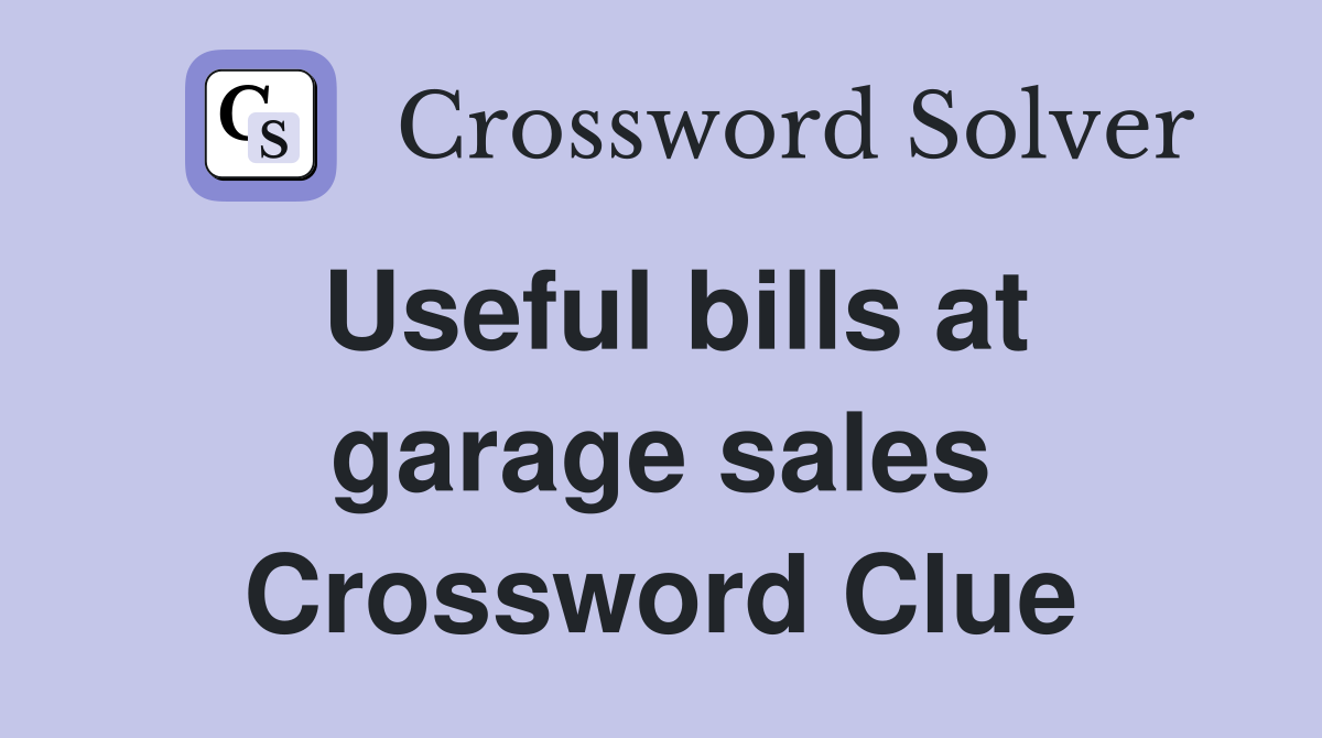 Useful bills at garage sales Crossword Clue