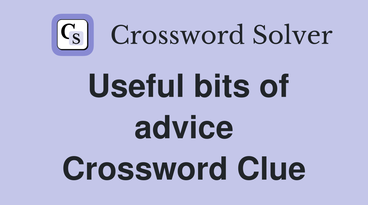 Useful bits of advice Crossword Clue