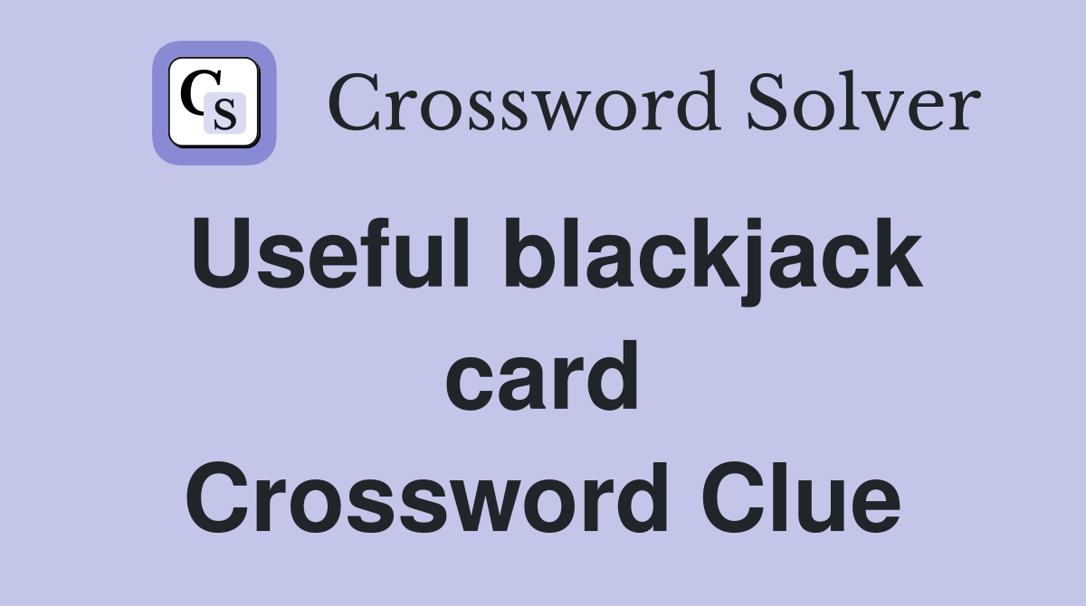 Useful blackjack card Crossword Clue
