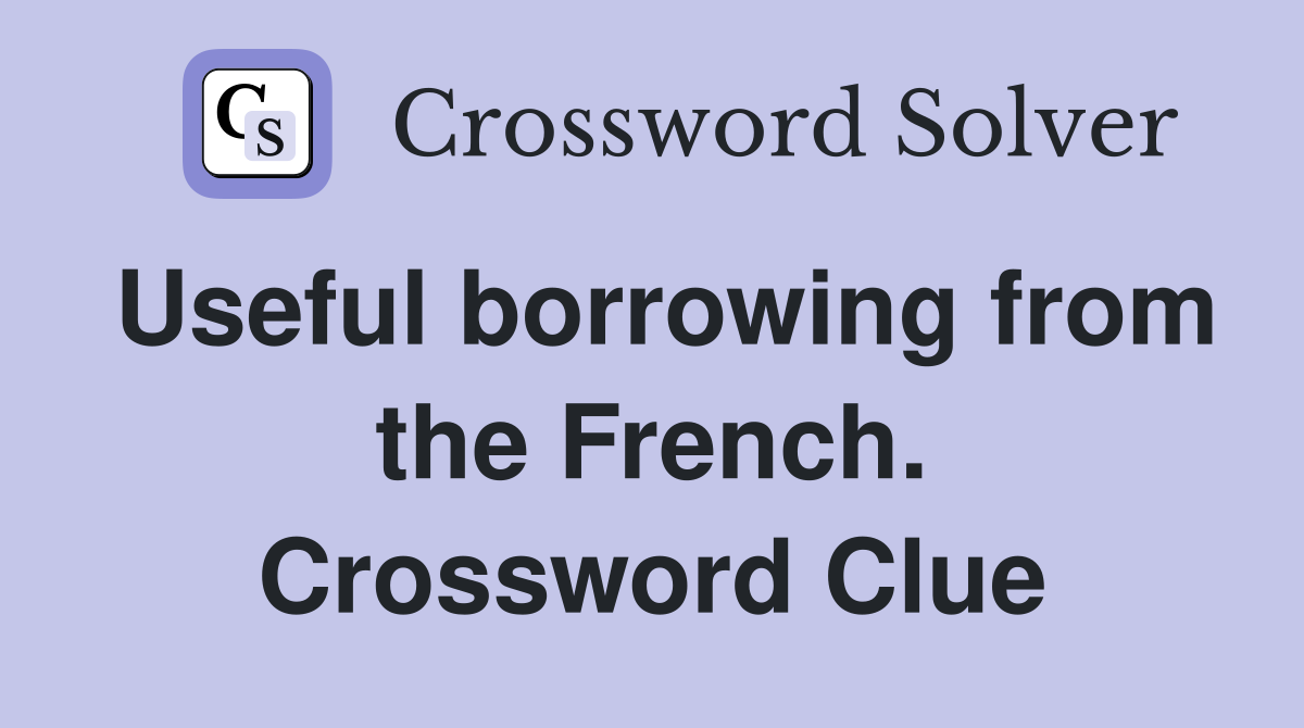 Useful borrowing from the French. Crossword Clue