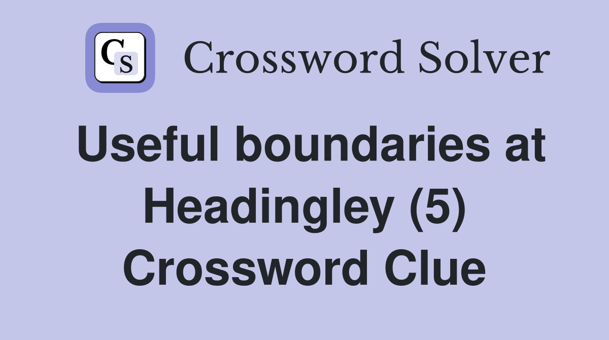 Useful boundaries at Headingley (5) Crossword Clue