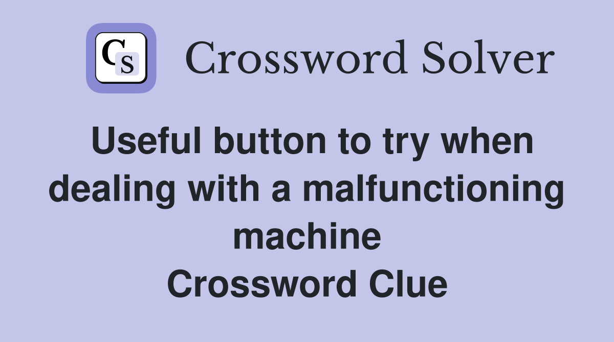 Useful button to try when dealing with a malfunctioning machine Crossword Clue