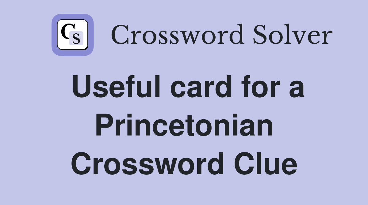 Useful card for a Princetonian Crossword Clue