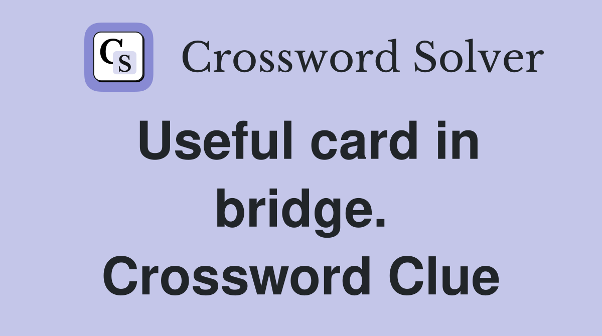 Useful card in bridge. Crossword Clue