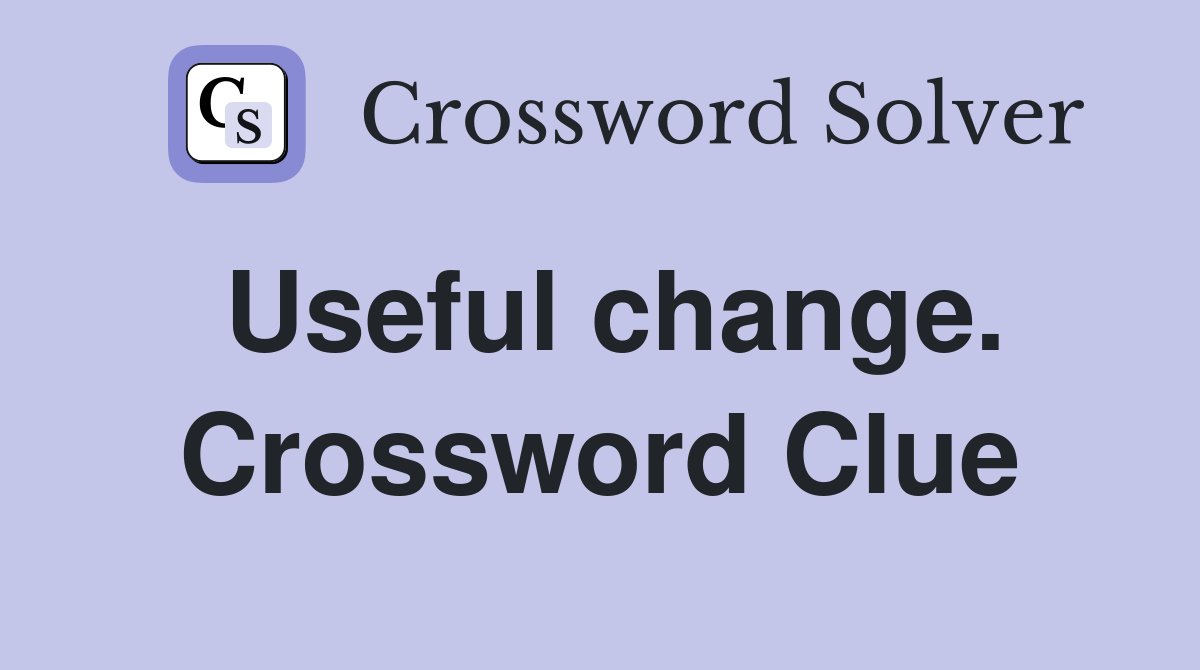 Useful change. Crossword Clue