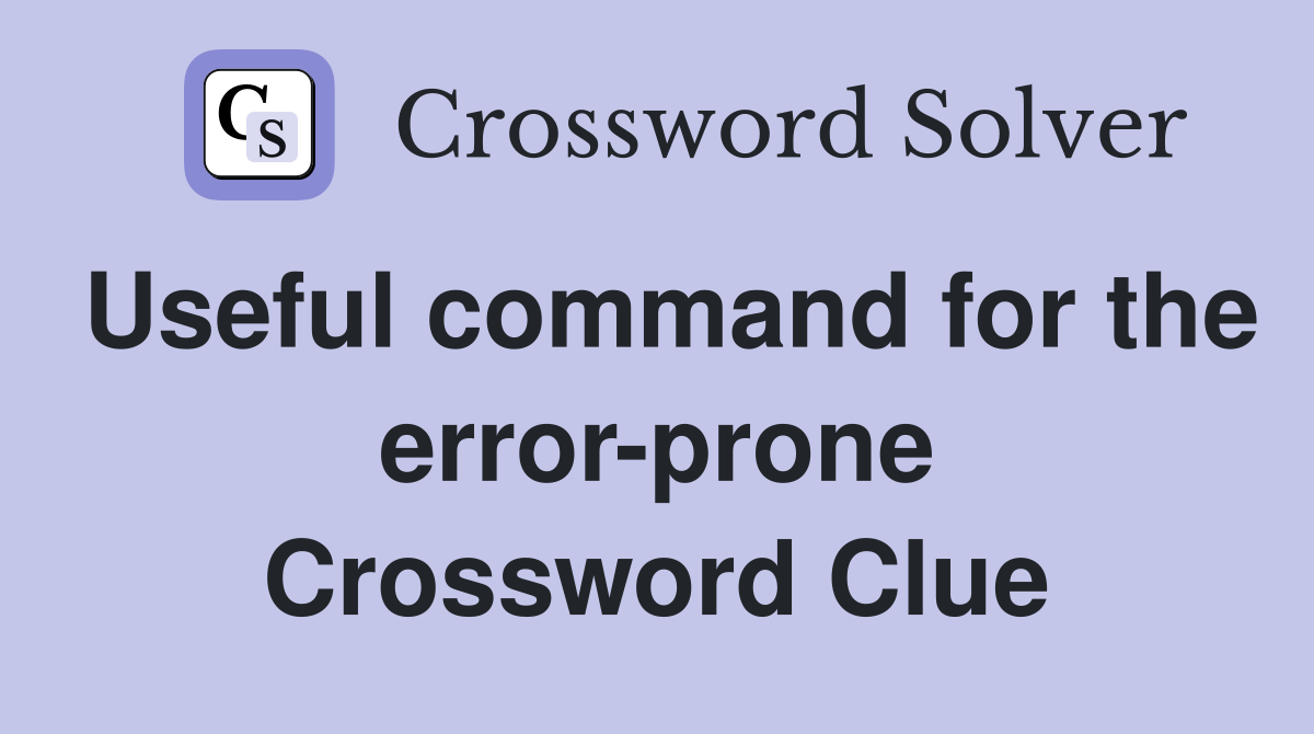 Useful command for the error-prone Crossword Clue