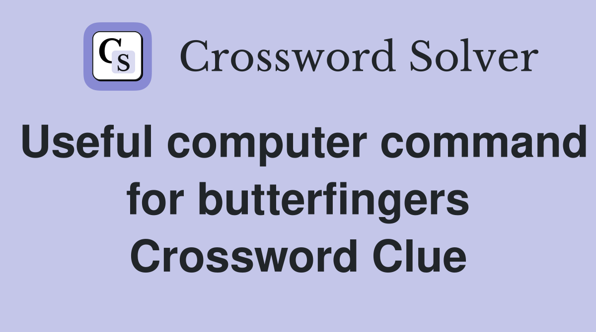 Useful computer command for butterfingers Crossword Clue
