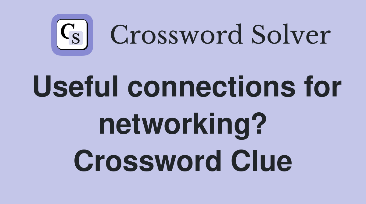 Useful connections for networking? Crossword Clue