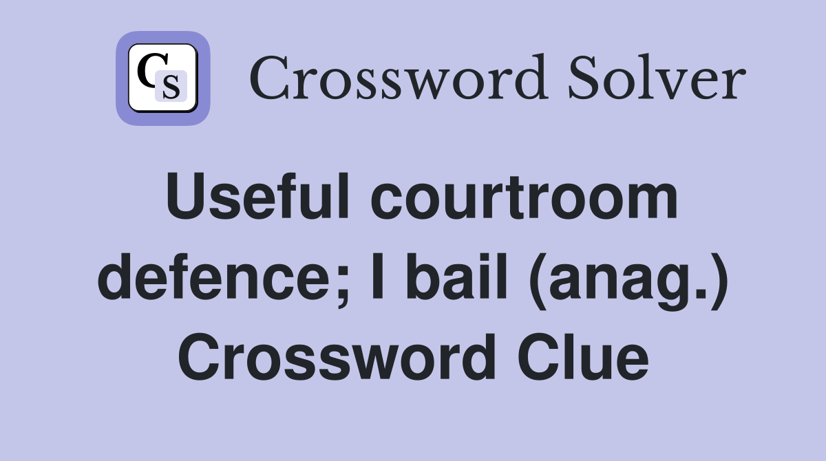 Useful courtroom defence; I bail (anag.) Crossword Clue