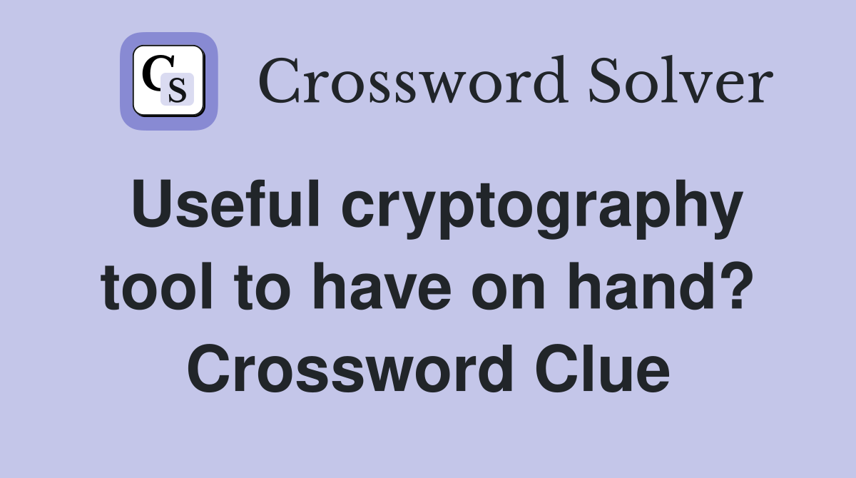 Useful cryptography tool to have on hand? Crossword Clue