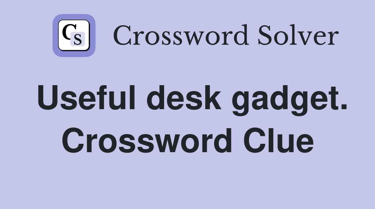 Useful desk gadget. Crossword Clue