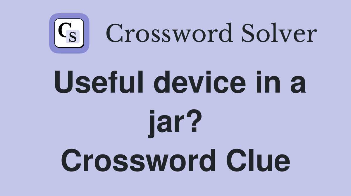 Useful device in a jar? Crossword Clue