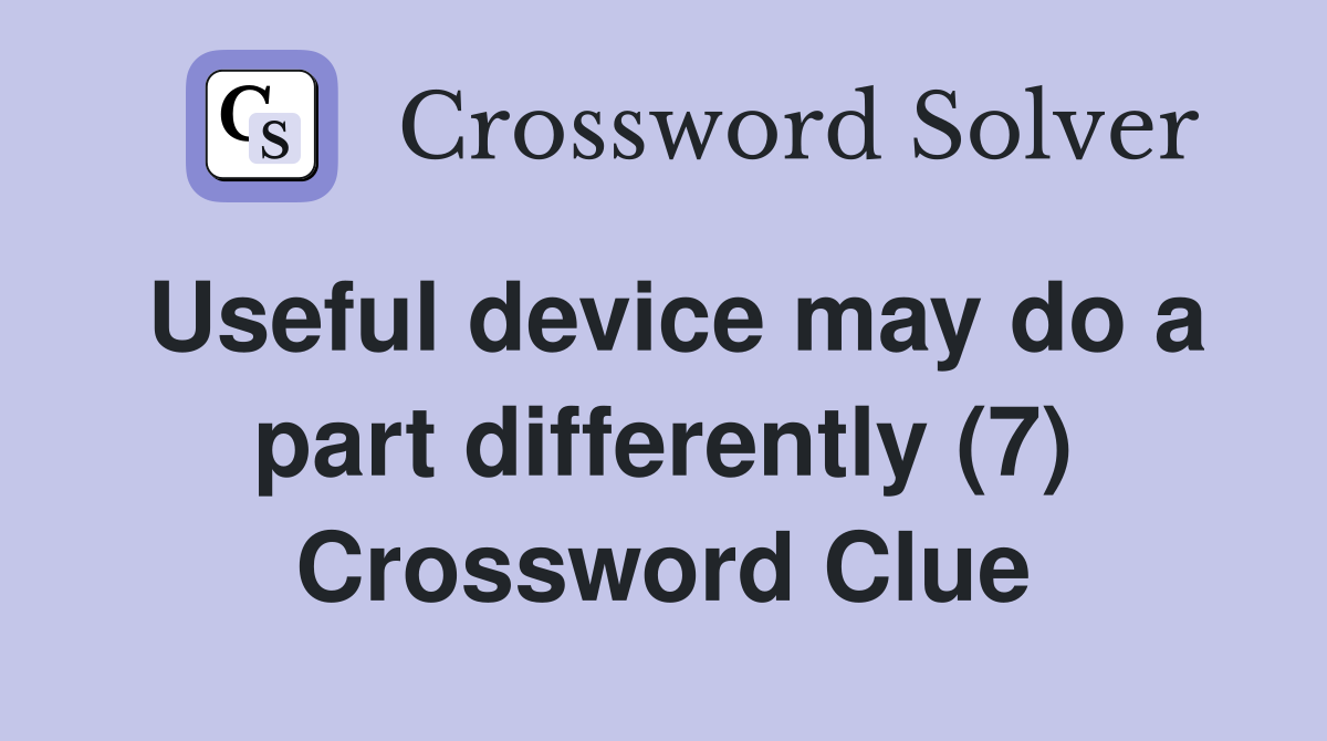 Useful device may do a part differently (7) Crossword Clue