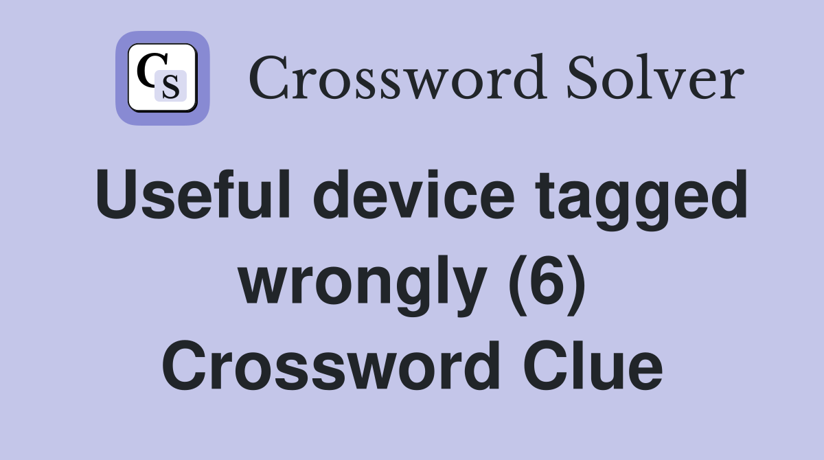 Useful device tagged wrongly (6) Crossword Clue