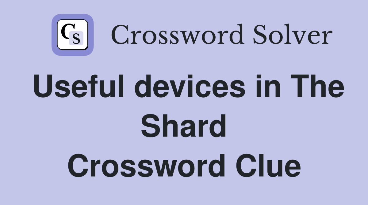Useful devices in The Shard Crossword Clue