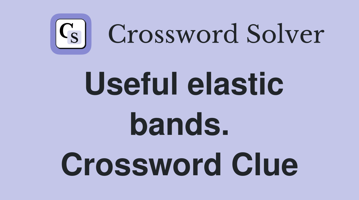 Useful elastic bands. Crossword Clue