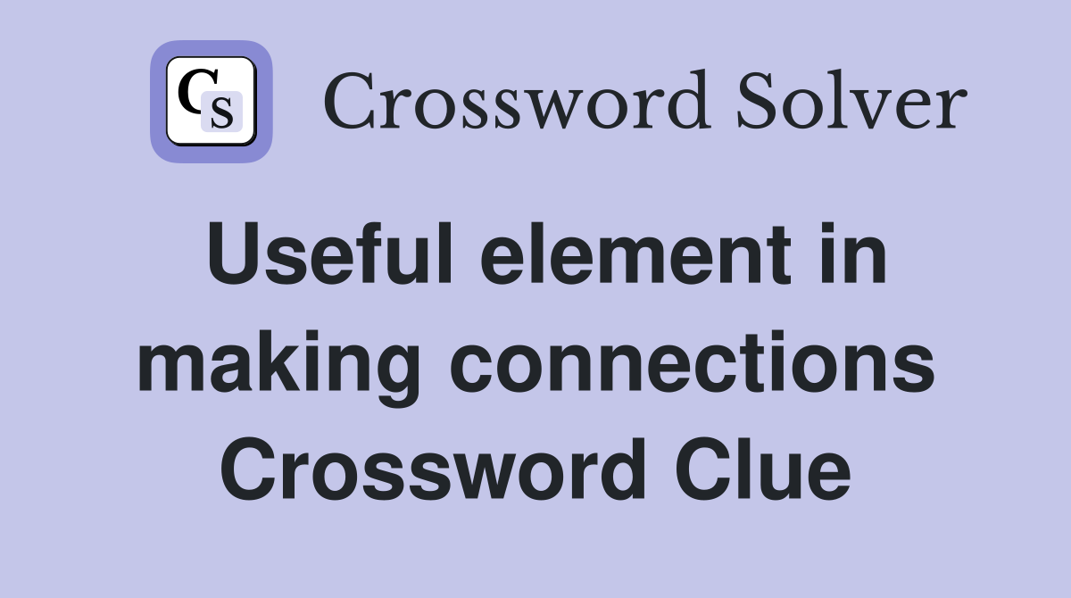 Useful element in making connections Crossword Clue