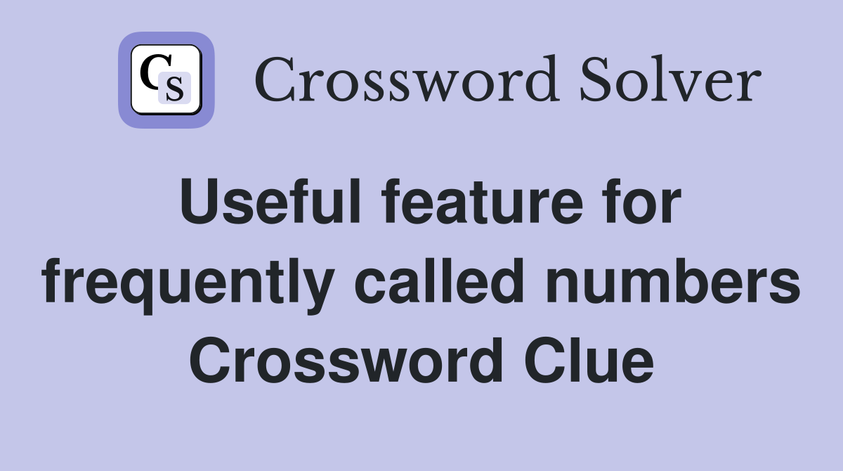 Useful feature for frequently called numbers Crossword Clue