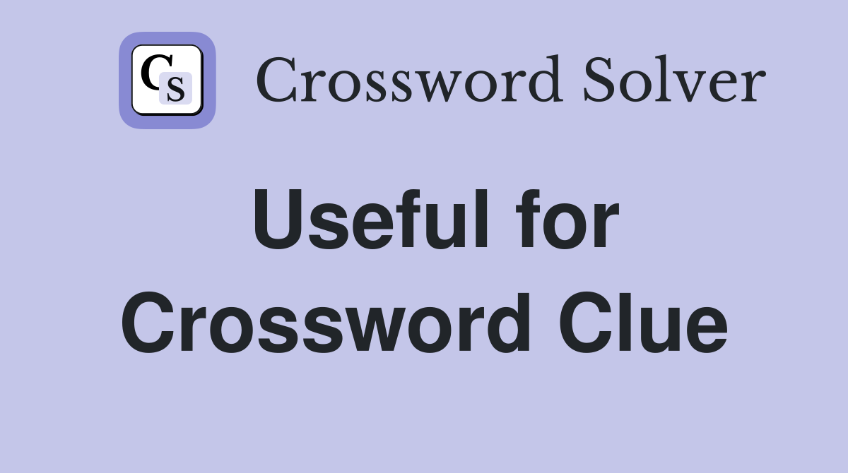 Useful for Crossword Clue