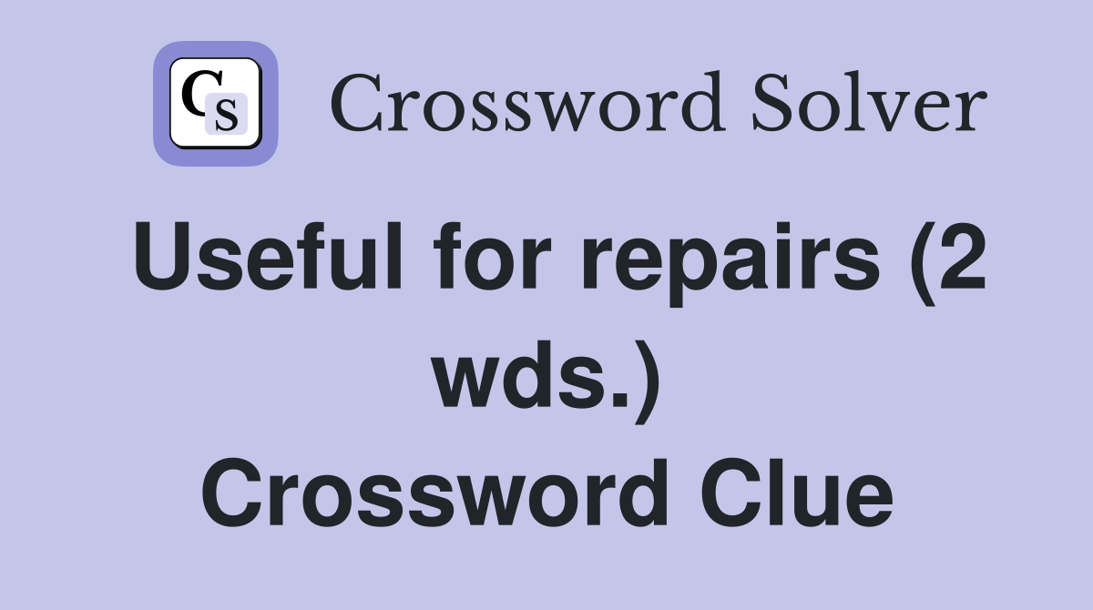 Useful for repairs (2 wds.) Crossword Clue