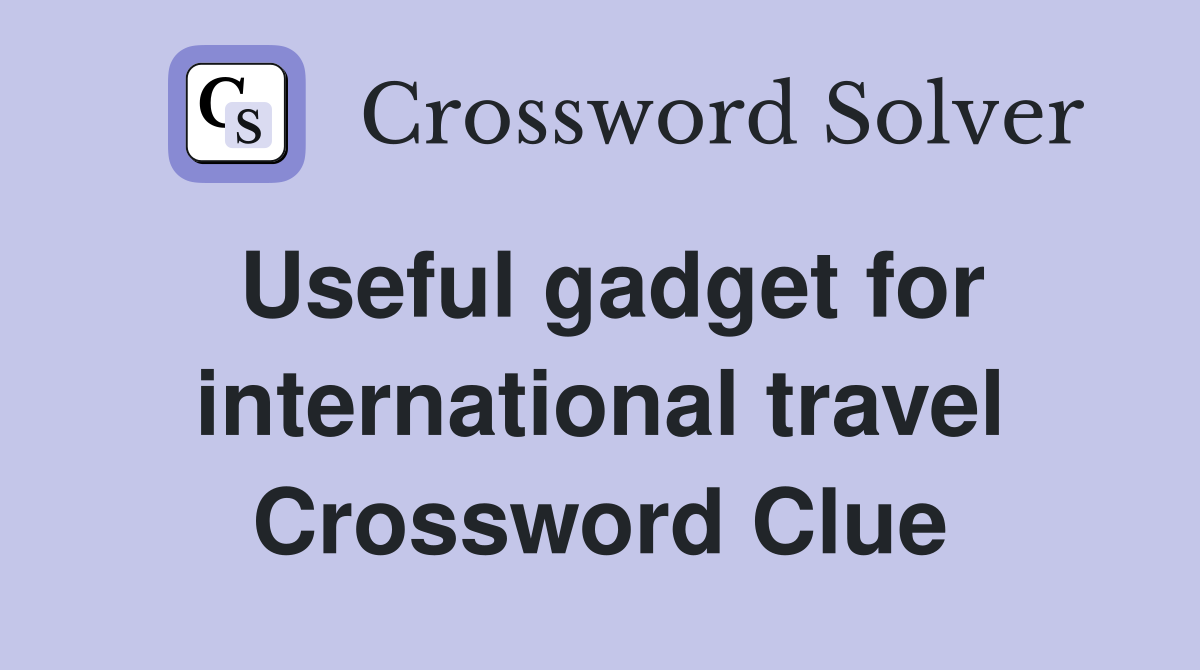 Useful gadget for international travel Crossword Clue