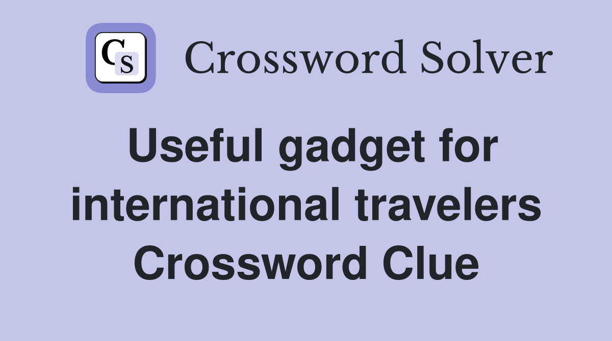 Useful gadget for international travelers Crossword Clue